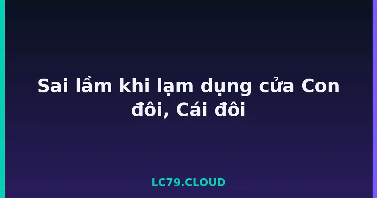 Sai lầm khi lạm dụng cửa Con đôi, Cái đôi LC79