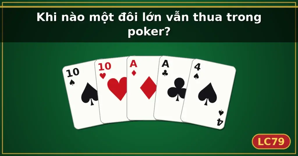 Khi nào một đôi lớn vẫn thua trong poker? — LC79